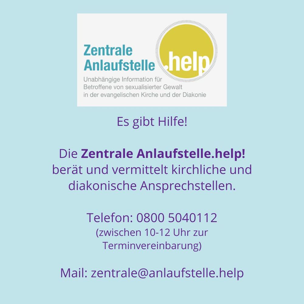 Das Logo der Zentralen Anlaufstelle.help!

Es gibt Hilfe!

Die Zentrale Anlaufstelle.help! berät und vermittelt kirchliche und diakonische Ansprechstellen.

Telefon: 0800 5040112
(zwischen 10-12 Uhr zur Terminvereinbarung)

Mail: zentrale@anlaufstelle.help
