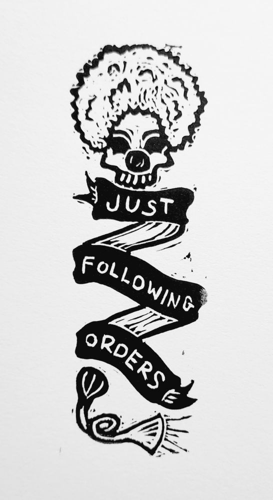 Linocut of a clown skull and horn with the banner "just following orders"