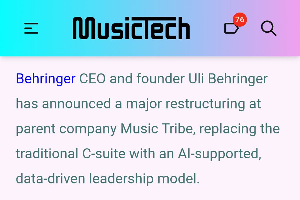 cropped screenshot from 'musictech.com/news' reading "Behringer CEO and founder Uli Behringer has announced a major restructuring at parent company Music Tribe, replacing the traditional C-suite with an AI-supported, data-driven leadership model." 