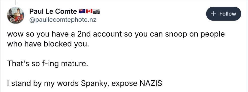 wow so you have a 2nd account so you can snoop on people who have blocked you.

That's so f-ing mature.

I stand by my words Spanky, expose NAZIS