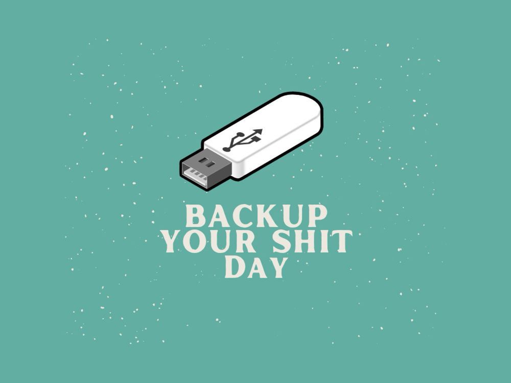 Text of Backup Your Shit Day, with an illustrated USB drive on a teal background.