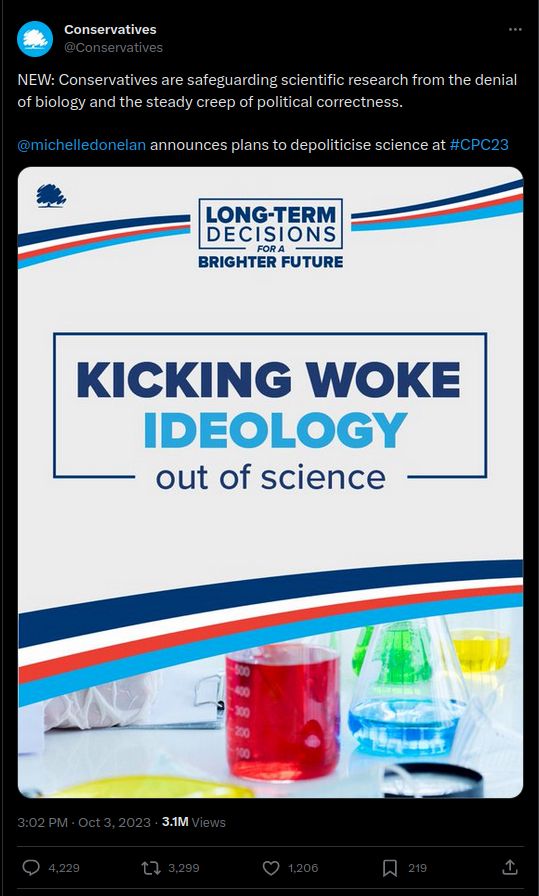 A screencap of a tweet from the Conservative party of UK. The tweet says "NEW: Conservatives are safeguarding scientific research from the denial of biology and the steady creep of political correctness. michelledonelan announces plans to depoliticise science at #CPC23"

The image attached in the tweet shows beakers/flasks with brightly colored liquids and text stating 'kicking woke ideology out of science'