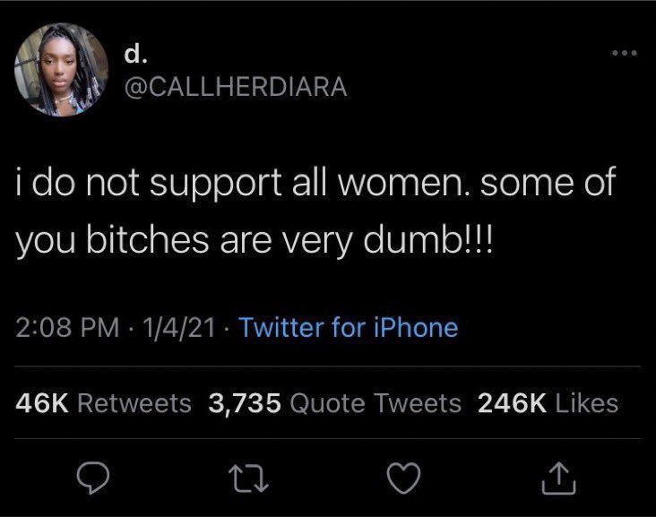 tweet from d/@callherdiara stating "i do not support all women. some of you bitches are very dumb!!!"