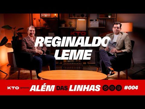 REGINALDO LEME - ALÉM DAS LINHAS KTO | EP. 04 (025)