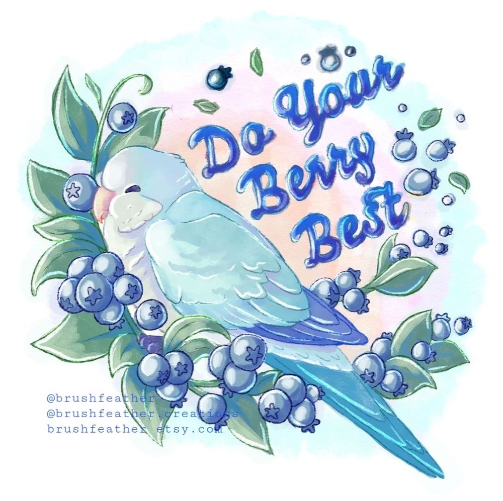 A digital watercolor painting of a blue quaker parrot nestled on a branch full of blueberries. On the top right it reads, in blue script, "Do your Berry Best," surrounded by scattered blueberries and leaves. 