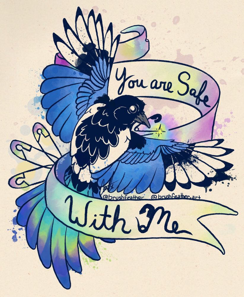 Digital watercolor: A magpie holds an open safety pin in their beak, wings spread wide and back facing the viewer. A ribbon banner wrapped around the bird reads, "You are Safe with me" with three more closed safety pins to the left. 