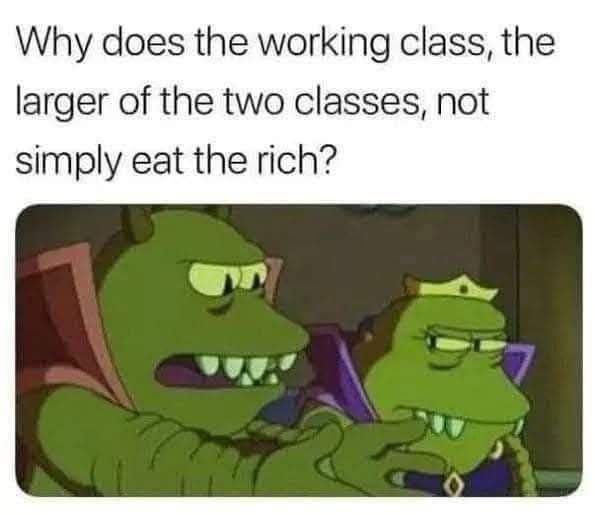 Two green aliens are shown. One has his arms outstretched in frustration. The other looks at him askance. Text reads "why does the working class, the larger of the two classes, not simply eat the rich?"