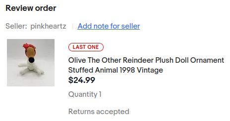 ebay Review order page:

[LAST ONE] Olive the Other Reindeer Plush Doll Ornament Stuffed Animal 1998 Vintage (Quantity: 1, Returns accepted)