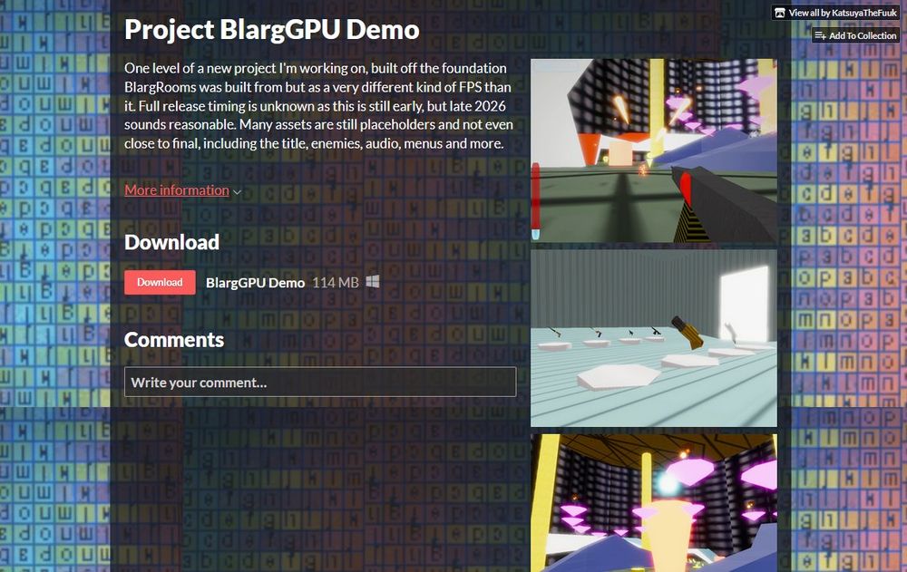 Project BlargGPU Demo page on Itch io with the description, "One level of a new project I'm working on, built off the foundation BlargRooms was built from but as a very different kind of FPS than it. Full release timing is unknown as this is still early, but late 2026 sounds reasonable. Many assets are still placeholders and not even close to final, including the title, enemies, audio, menus and more."