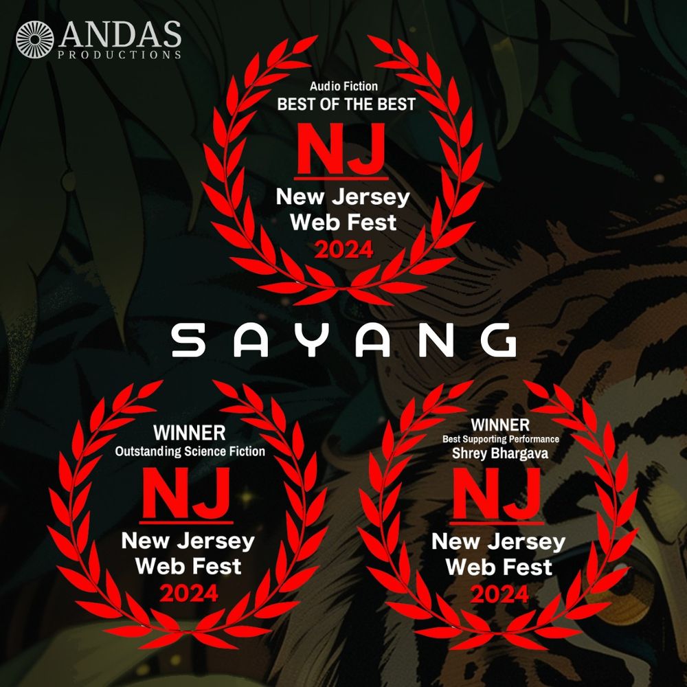 Andas Productions logo in the upper left. Three New Jersey Web Fest 2024 award laurels for Sayang arranged in a triangle: 1) Audio fiction best of the best 2) Winner, outstanding science fiction; 3) Winner, Best Supporting Performance, Shrey Bhargava.