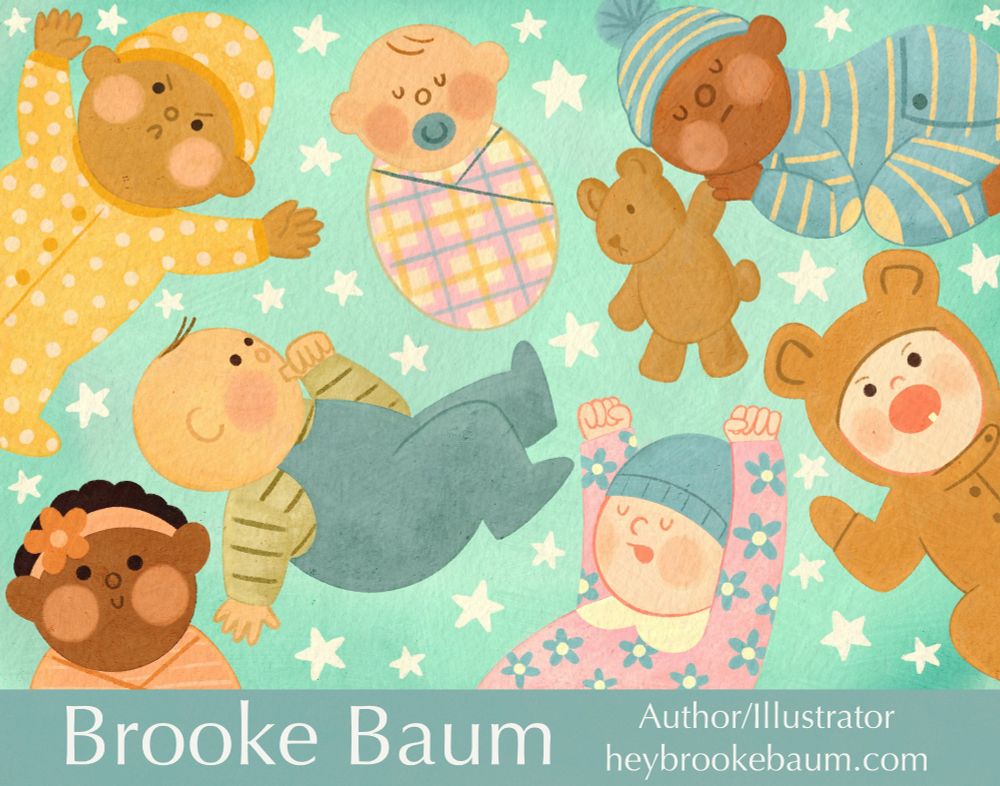 A #kidlitartpostcard illustration in pastels featuring several babies in various poses and moods: smiling, yawning, sleeping, grumpy, sucking their thumb. They are laying on a greenish blue background with white stars. The text reads: Brooke Baum, Author/Illustrator, heybrookebaum.com