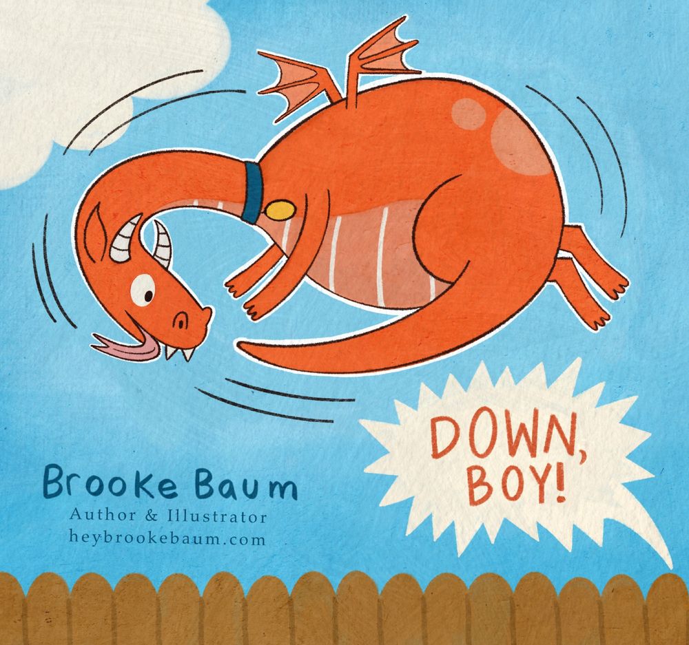A #kidlitartpostcard featuring a very dog-like red dragon in the sky chasing his own tail. His tongue is hanging out and he's wearing a dog coloring. Below him, is a backyard fence and an angry speech bubble with the words "Down, Boy!" In the corner is the author/illustrator info: Brooke Baum, Author & Illustrator, heybrookebaum.com