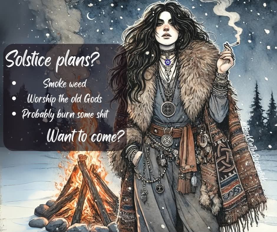 The Yule season is upon us, witches, and the upcoming longest night calls for magic, fire, and a little spellcraft! Whether you're lighting a candle, honoring the old gods, or burning away what no longer serves you, may your Winter Solstice be a celebration of release, renewal, and finding your place in the dark as the light returns.  

Grab your herbs, whatever form they take, and join us in welcoming the returning light! The fire's lit, the magic’s waiting, and we’ve got room at the bonfire! 

Winter Solstice Sat, Dec 21, 2024, 4:21 AM ET
12 Nights of Yule begins December 20th with Mother's Night