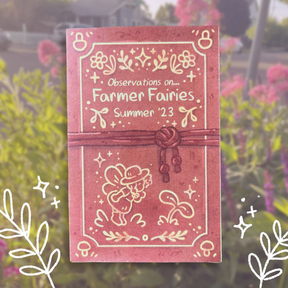 Photo of a mini zine titled “Observations on… Farmer Fairies Summer ‘23.“ Includes doodles of fairies and plants. 