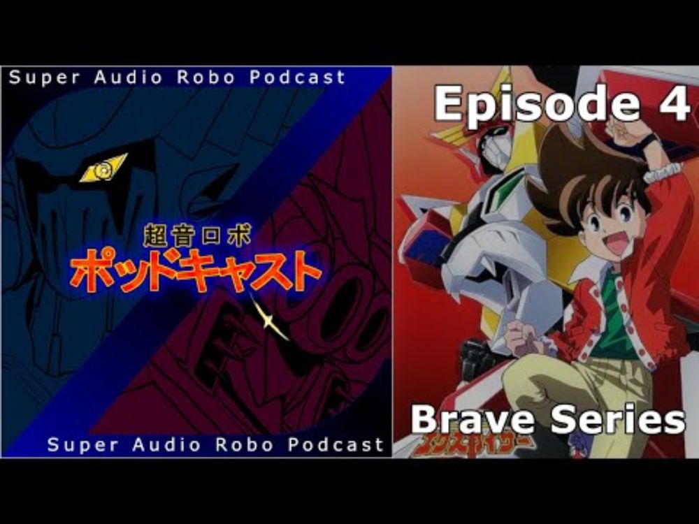 Super Audio Robo Podcast Z - Episode 4: Brave Series (Overview)