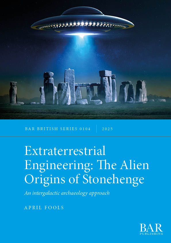 A book cover portraying an alien UFO hovering above Stonehenge. The title reads Extraterrestrial Engineering: The Alien Origins of Stonehenge: An intergalactic archaeology approach. The author's name is April Fools. 