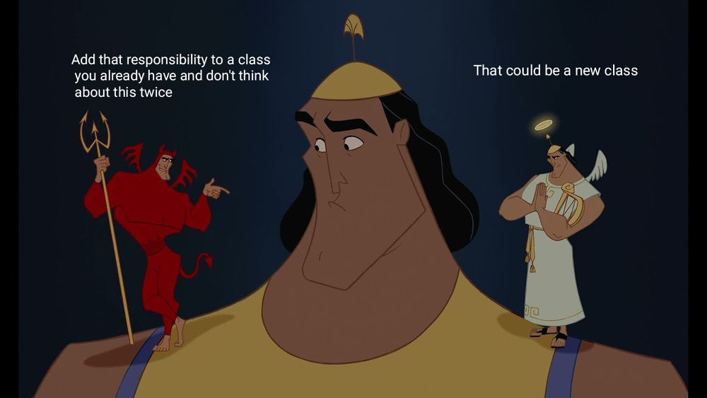 Kronk with a devil and an ángel over his shoulders. The devil is saying: Add that responsibility to a class you already have and don't think about this twice. The angel is saying: That could be a new class. 