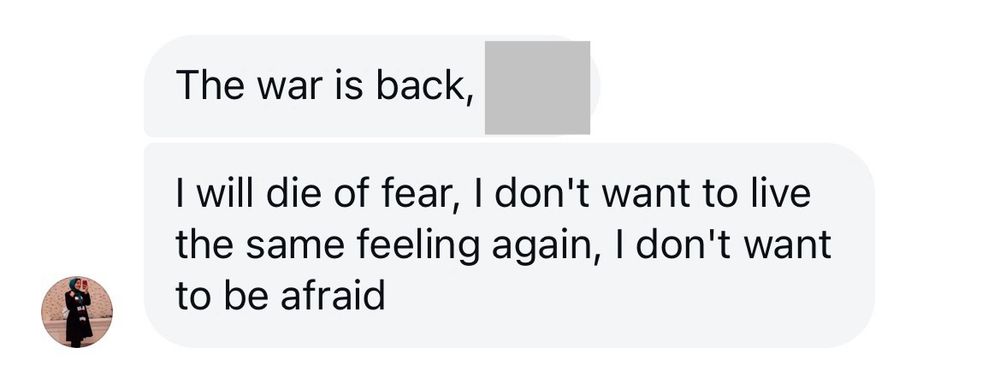The war is back. I will die of fear, I don't want to live the same feeling again, I don't want to be afraid