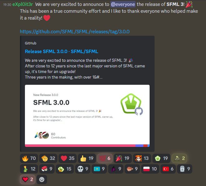 Discord post from me reading
"We are very excited to announce to @everyone the release of SFML 3! 🎉
This has been a true community effort and I like to thank everyone who helped make it a reality! ❤️ "