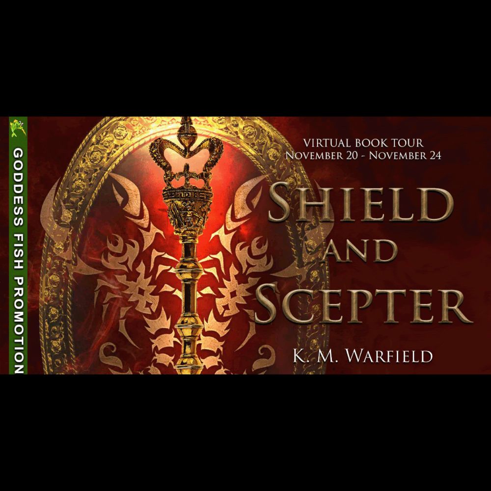 Virtual Book Tour + #Giveaway: Shield and Scepter by K. M. Warfield @KMWarfieldbooks @GoddessFish