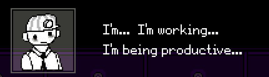a screenshot from the game OFF of a character going 'i'm... i'm working... i'm being productive...' while looking tired