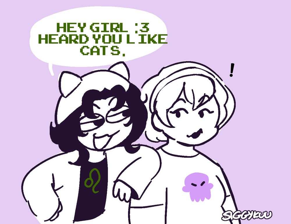 Nepeta Leijon and Rose Lalonde sit next to each other with Nepeta saying 'hey girl :3 heard you like cats.'