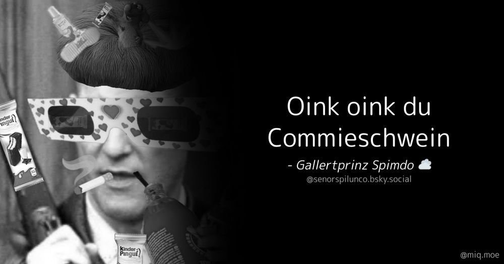 miq.moe von Spilunco, er sagt oink oink du Commieschwein