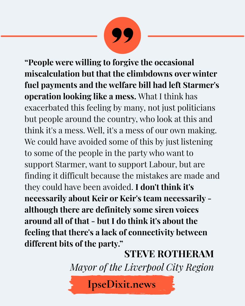 People were willing to forgive the occasional miscalculation but that the climbdowns over winter fuel payments and the welfare bill had left Starmer's operation looking like a mess. What I think has exacerbated this feeling by many, not just politicians but people around the country, who look at this and think it's a mess. Well, it's a mess of our own making. We could have avoided some of this by just listening to some of the people in the party who want to support Starmer, want to support Labour, but are finding it difficult because the mistakes are made and they could have been avoided. I don't think it's necessarily about Keir or Keir's team necessarily - although there are definitely some siren voices around all of that - but I do think it's about the feeling that there's a lack of connectivity between different bits of the party.