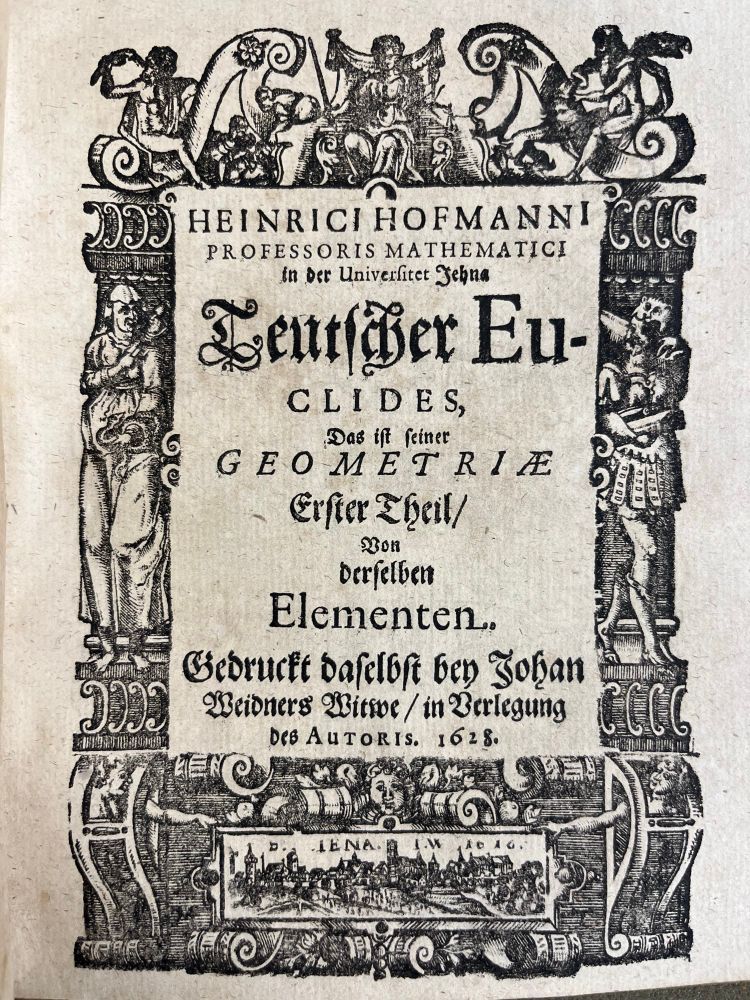 1628 title page for the book “Heinrich Hofmanni[i] Professoris Mathematici in der Universitat Jehna, Teutscher Euclides…” The imprint is given as “Johan Weidners Witwe.”