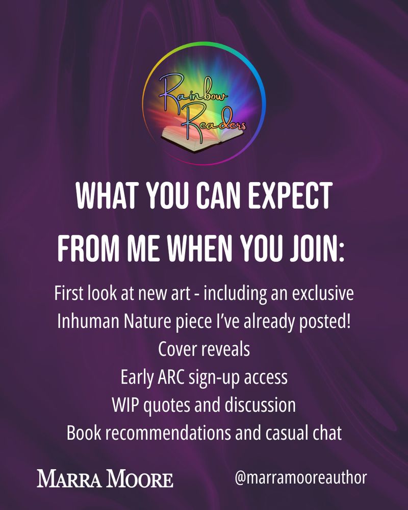 Image reading: What you can expect from me when you join: First look at new art - including an exclusive Inhuman Nature piece I’ve already posted!
Cover reveals
Early ARC sign-up access
WIP quotes and discussion
Book recommendations and casual chat