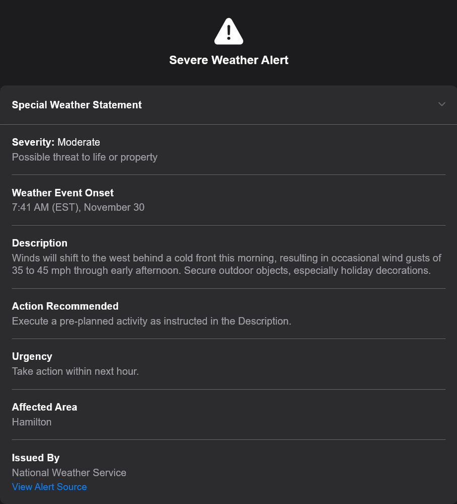 Starting at 7:41 AM (EST) (07:41 UTC - 05:00, Standard Time, 30 November 2025. Winds will shift to the west behind a cold front this morning, resulting in occasional wind gusts of 35 to 45 mph (56 to 72 kph) through early afternoon. Secure outdoor objects, especially holiday decorations. Affected areas include Hamilton County, Ohio.