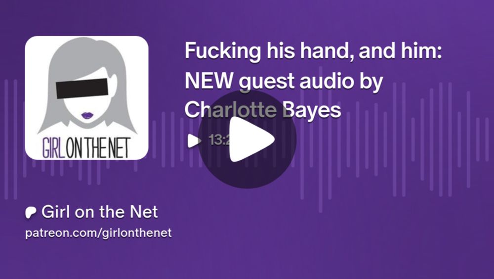 Fucking his hand, and him: NEW guest audio by Charlotte Bayes | Girl on the Net