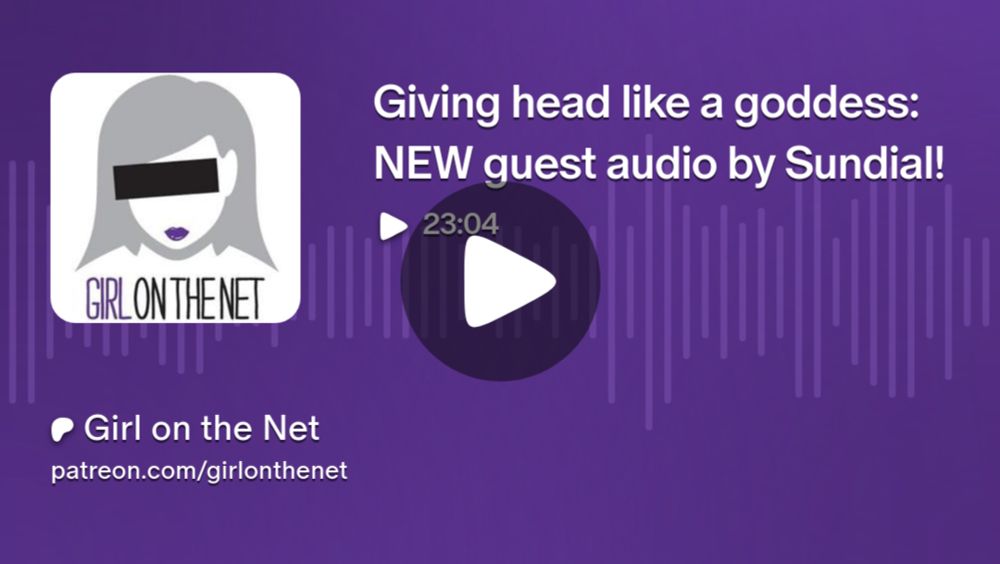 Giving head like a goddess: NEW guest audio by Sundial! | Girl on the Net