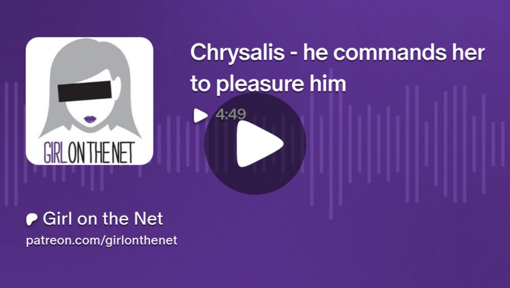 Chrysalis - he commands her to pleasure him | Girl on the Net