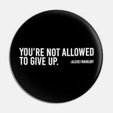 You are not allowed to give up. - Alexei Navalny