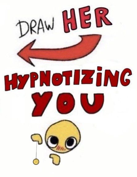 Draw her hypnotizing you