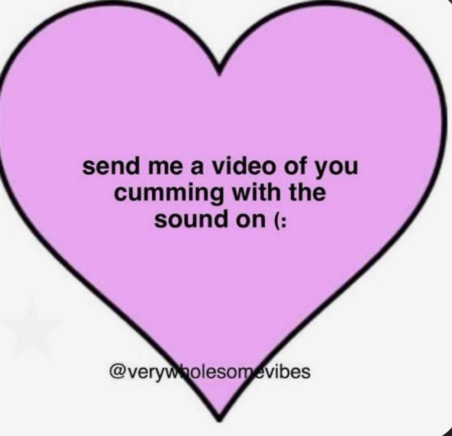 Pink heart with black text: “send me a video of you cumming with the sound on (:”