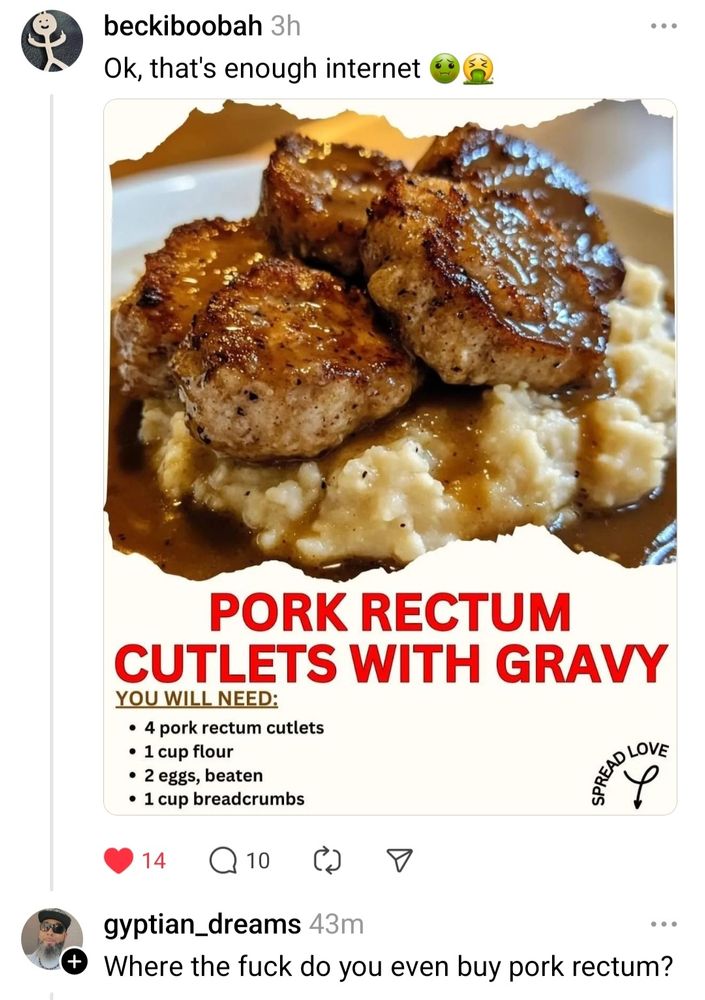 Recipe for pork rectum and someone asks "Where the fuck do you even buy pork rectum?"