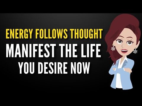 Energy Follows Thought — Manifest the Life You Desire NOW - Abraham Hicks New