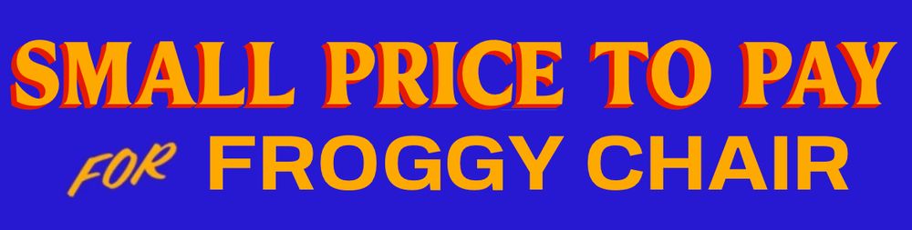 small price to pay for froggy chair 