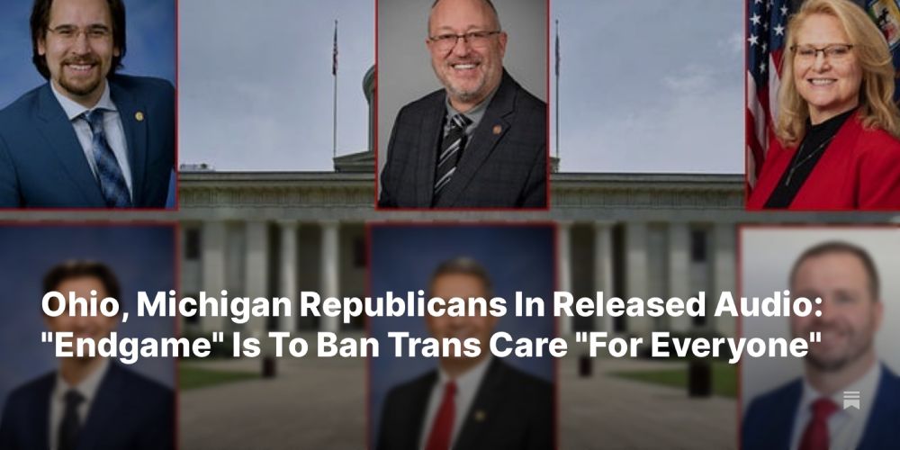 Ohio, Michigan Republicans In Released Audio: "Endgame" Is To Ban Trans Care "For Everyone"