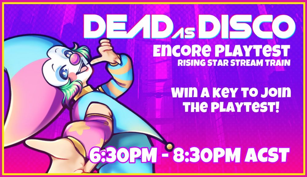 A graphic for the Dead as Disco encore playtest being advertised by the rising star stream train. Other text reads “win a key to join the playtest!” as well as the times 6:30pm to 8:30pm ACST. The graphic has Sleepy the clown to the left. 