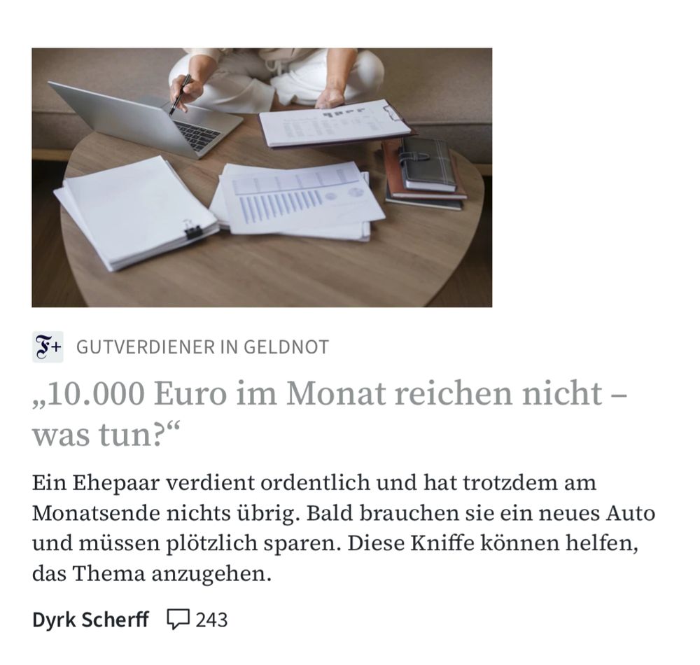 GUTVERDIENER IN GELDNOT
,10.000 Euro im Monat reichen nicht - was tun?"
Ein Ehepaar verdient ordentlich und hat trotzdem am Monatsende nichts übrig. Bald brauchen sie ein neues Auto und müssen plötzlich sparen. Diese Kniffe können helfen, das Thema anzugehen.