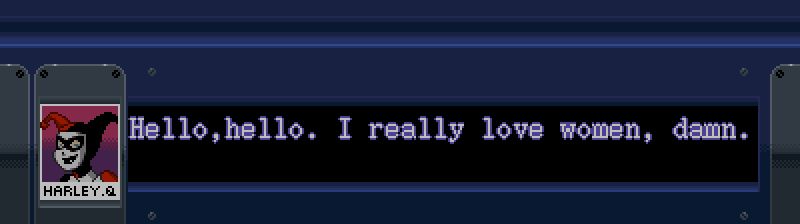 Harley Quinn: "Hello,hello. I really love women, damn."