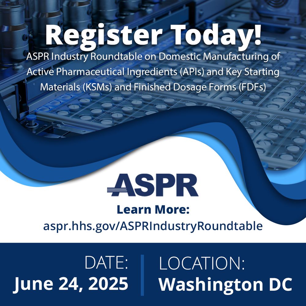 Register Today! ASPR Industry Roundtable on Domestic Manufacturing of Active Pharmaceutical Ingredients, Key Starting Materials, and Finished Dosing Forms.  ASPR. Learn More: ASPR.HHS.gov/IndustryRoundtable. Date June 24. 2025. Location: Washington, DC. 