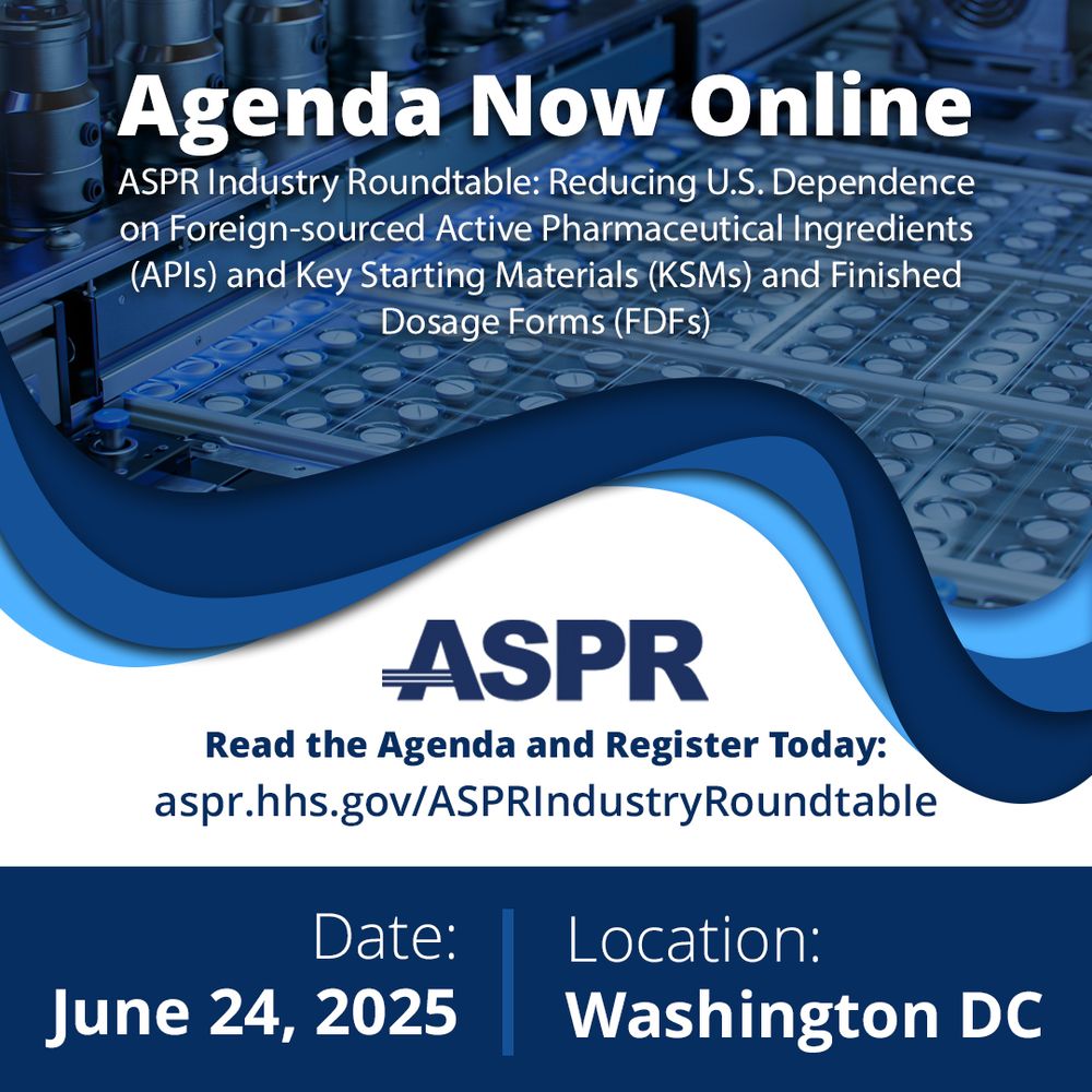Agenda now online! ASPR Industry Roundtable: Reducing U.S. Dependence on Foreign-sourced Active Pharmaceutical Ingredients (APIs), Key Starting Materials (KSM), and Finished Dosage Forms (FDFs). 