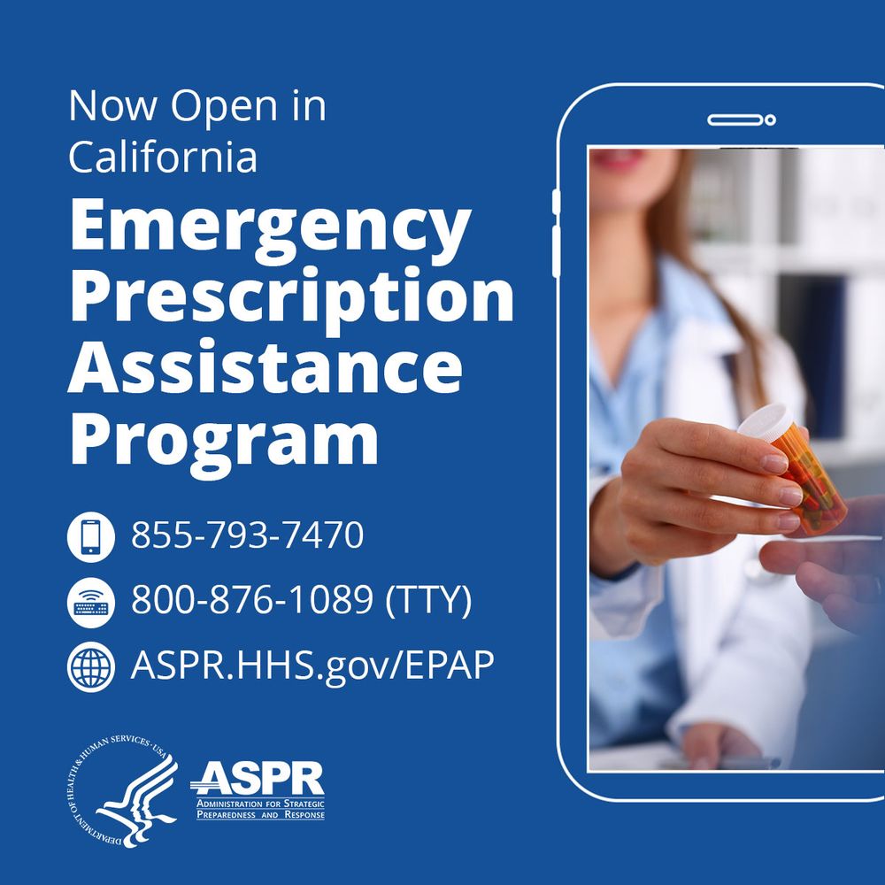 Graphic with the following text and a picture of a pharmacist: Now Open in California. Emergency Prescription Assistance Program. 855-793-7470. 800-876-1089 (TTY).  ASPR.HHS.gov/EPAP.  HHS and ASPR logos.