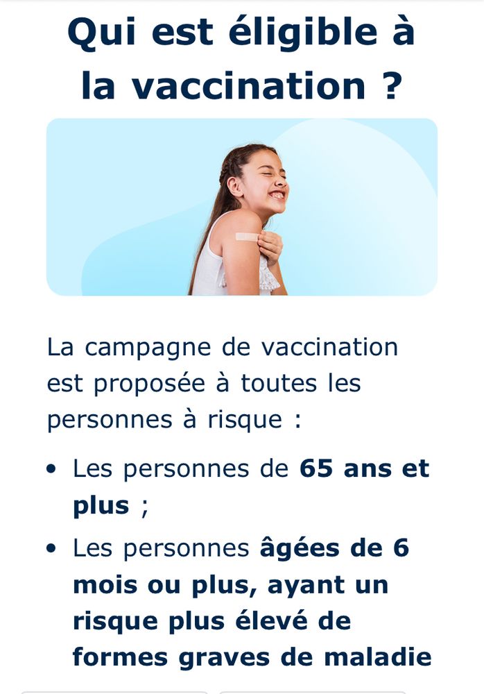 Mail envoyé par Doctolib:

Qui est éligible à la vaccination ?
La campagne de vaccination est proposée à toutes les personnes à risque :
• Les personnes de 65 ans et plus ;
• Les personnes âgées de 6 mois ou plus, ayant un risque plus élevé de formes graves de maladie