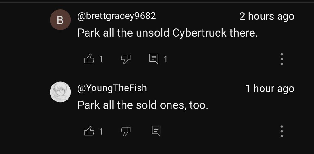 YouTube comments from a video about Tesla’s loop. The comments are discussing what could be done with the loop.

Brettgracey9682:
Park all the unsold Cybertrucks there.

YoungTheFish:
Park all the sold ones, too.