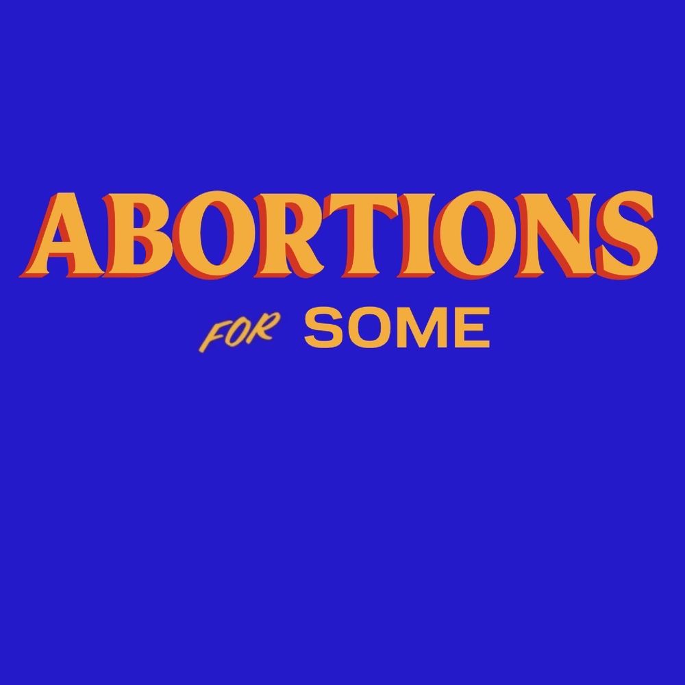 ABORTIONS
 FOR SOME